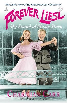 Forever Liesl: My Sound of Music Story - Carr, Charmian