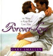 Forever Love: 119 Ways to Keep Your Love Alive - Smalley, Gary, Dr.