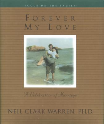 Forever My Love: A Celebration of Marriage - Warren, Neil Clark, Dr.