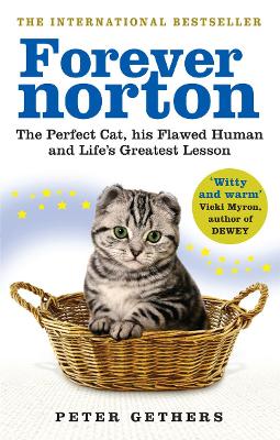 Forever Norton: The Perfect Cat, his Flawed Human and Life's Greatest Lesson - Gethers, Peter