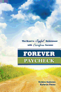 Forever Paycheck: The Road to Joyful Retirement with Care-free Income