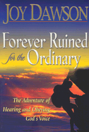 Forever Ruined for the Ordinary: The Adventure of Hearing and Obeying God's Voice - Dawson, Joy