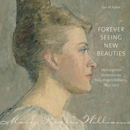 Forever Seeing New Beauties: The Forgotten Impressionist Mary Rogers Williams, 18571907