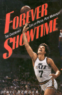 Forever Showtime: The Checkered Life of Pistol Pete Maravich