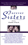 Forever Sisters: Famous Writers Celebrate the Power of Sisterhood with Short Stories, Essays, and Memoirs