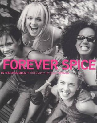 Forever Spice - Spice Girls, and Freeman, Dean (Photographer)