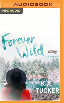 Forever Wild: A Novella - Tucker, K a, and Ross, Rebekkah (Read by)