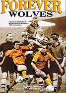 Forever Wolves: A Pictorial Celebration of Wolverhampton Wanderers' 125th Anniversary