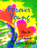 Forever Young: How to Get a Life Before It's Over - Bennett, Robert T, and Bennett, Catherine A