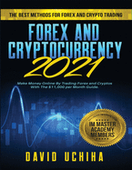 Forex and Cryptocurrency 2021: The Best Methods For Forex And Crypto Trading. How To Make Money Online By Trading Forex and Cryptos With The $11,000 per Month Guide.