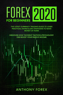 Forex for Beginners 2020: The Latest Currency Trading Guide to Learn Practical Swing and Day Strategies to Make Money at Home. Discover How the Right Tactics and Psychology Can Boost Your Passive Income