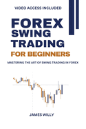 Forex Swing Trading For Beginners: Mastering the Art of Swing Trading in Forex