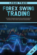 Forex Swing Trading: THE SECRET STRATEGIES FOR CREATING A PASSIVE INCOME FOR A LIVING IN A SIMPLE GUIDE. DAY AND SWING TECHNIQUES, PSYCHOLOGY, TIPS & TRICKS, DISCIPLINE, FOR BEGINNERS Logan Trade Forex collection Vol 2 (c) Copyright