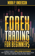 Forex Trading for Beginners: A Complete Guide to Forex Trading for Beginners, how to Become a Successful Trader and Create Passive Income for a Living. Learn how to Build the Right Mindset