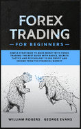 Forex Trading for Beginners: Simple Strategies to Make Money with Forex Trading: The Best Guide with Basics, Secrets Tactics, and Psychology to Big Profit and Income from the Financial Market