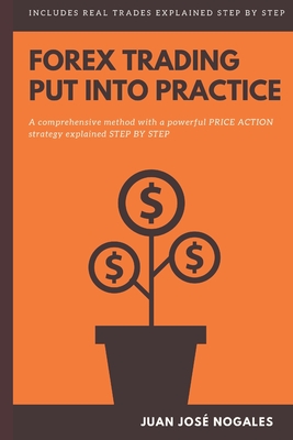 Forex trading - Put into practice: A comprehensive method with a powerful price action strategy explained step by step - Nogales, Juan Jos