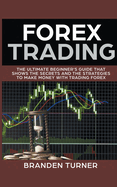 Forex Trading, The Ultimate Beginner's Guide