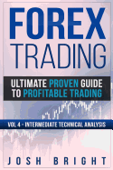 Forex Trading: Ultimate Proven Guide to Profitable Trading: Volume 4 - Intermediate Technical Analysis