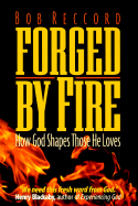 Forged by Fire: How God Shapes Those He Loves