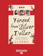 Forged from Silver Dollar: One Family's Epic Tale of Survival in Tumultuous Twentieth-Century China