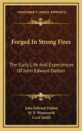 Forged in strong fires : the early life and experiences of John Edward Dalton