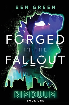 Forged in the Fallout - Green, Ben