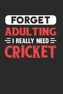 Forget Adulting I Really Need Cricket: Blank Lined Journal Notebook for Cricket Lovers
