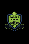 Forget Calm and Smash it: Tennis Notebook Log & Journal for logging scores, stats, and records!