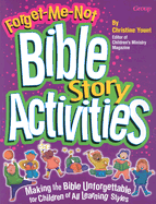 Forget-Me-Not Bible Story Activities: Making the Bible Unforgetable for Children of All Learning Styles