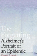 Forgetting: Alzheimer's: Portrait of an Epidemic