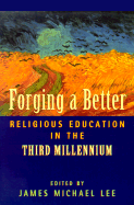 Forging a Better Religious Education in the Third Millennium