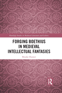 Forging Boethius in Medieval Intellectual Fantasies