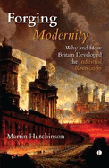 Forging Modernity: Why and How Britain Got the Industrial Revolution