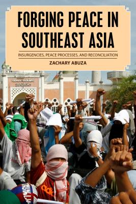 Forging Peace in Southeast Asia: Insurgencies, Peace Processes, and Reconciliation - Abuza, Zachary