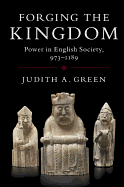 Forging the Kingdom: Power in English Society, 973-1189