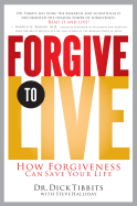 Forgive to Live: How Forgiveness Can Save Your Life