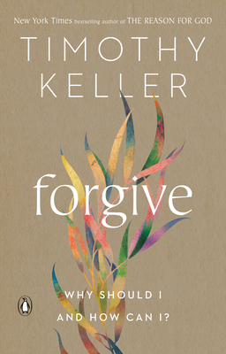 Forgive: Why Should I and How Can I? - Keller, Timothy