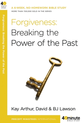 Forgiveness: Breaking the Power of the Past - Arthur, Kay, and Lawson, David, and Lawson, Bj