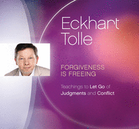 Forgiveness Is Freeing: Teachings to Let Go of Judgments and Conflict