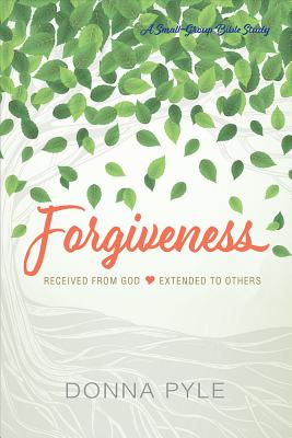 Forgiveness: Received from God Extended to Others - Pyle, Donna