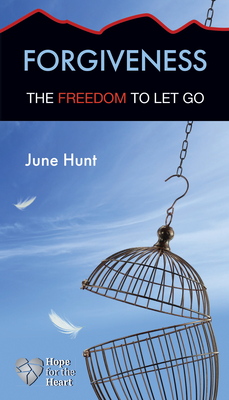 Forgiveness: The Freedom to Let Go - Hunt, June