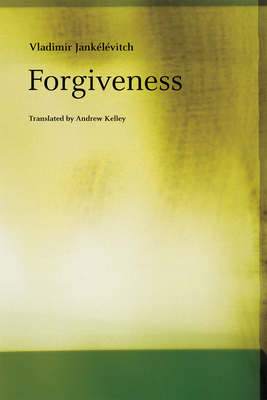Forgiveness - Janklvitch, Vladimir, and Kelley, Andrew (Translated by)