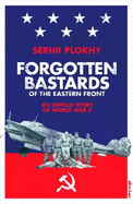 Forgotten Bastards of the Eastern Front: An Untold Story of World War II