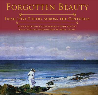 Forgotten Beauty: Irish Love Poetry Across the Centuries - Lalor, Brian