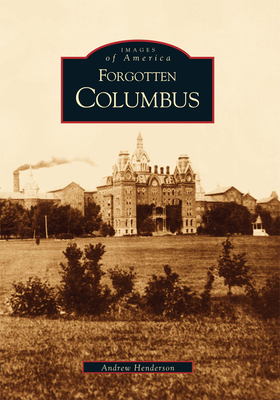 Forgotten Columbus - Henderson, Andrew