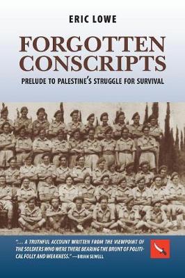 Forgotten Conscripts: Prelude to Palestine's Struggle for Survival - Lowe, Eric