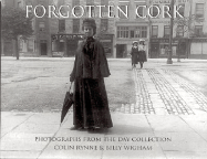 Forgotten Cork: Photographs from the Day Collection - Rynne, Colin, Dr. (Editor), and Wighan, Billy (Editor), and Day, Robert, Professor (Photographer)