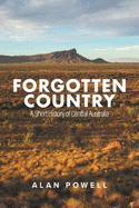 Forgotten Country: A Short History of Central Australia