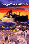 Forgotten Empress: The Tragedy of the "Empress of Ireland"