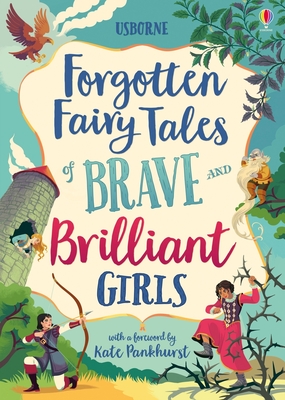 Forgotten Fairy Tales of Brave and Brilliant Girls - Dickins, Rosie, and Prentice, Andy, and Jones, Rob Lloyd